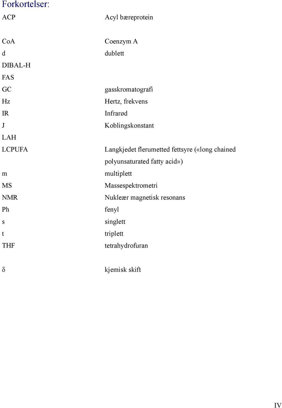 Langkjedet flerumetted fettsyre («long chained polyunsaturated fatty acid») multiplett