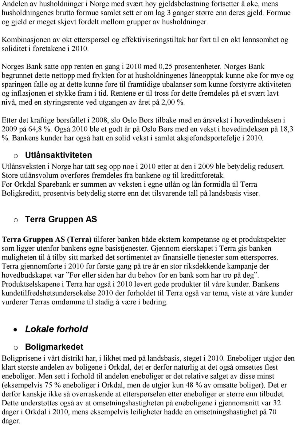 Norges Bank satte opp renten en gang i 2010 med 0,25 prosentenheter.