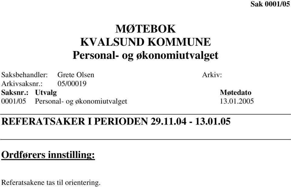 : Utvalg Møtedato 0001/05 Personal- og økonomiutvalget 13.01.2005 REFERATSAKER I PERIODEN 29.