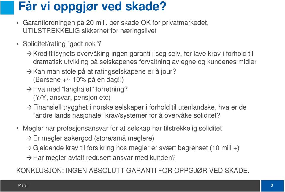 jour? (Børsene +/- 10% på en dag!!) Hva med langhalet forretning?