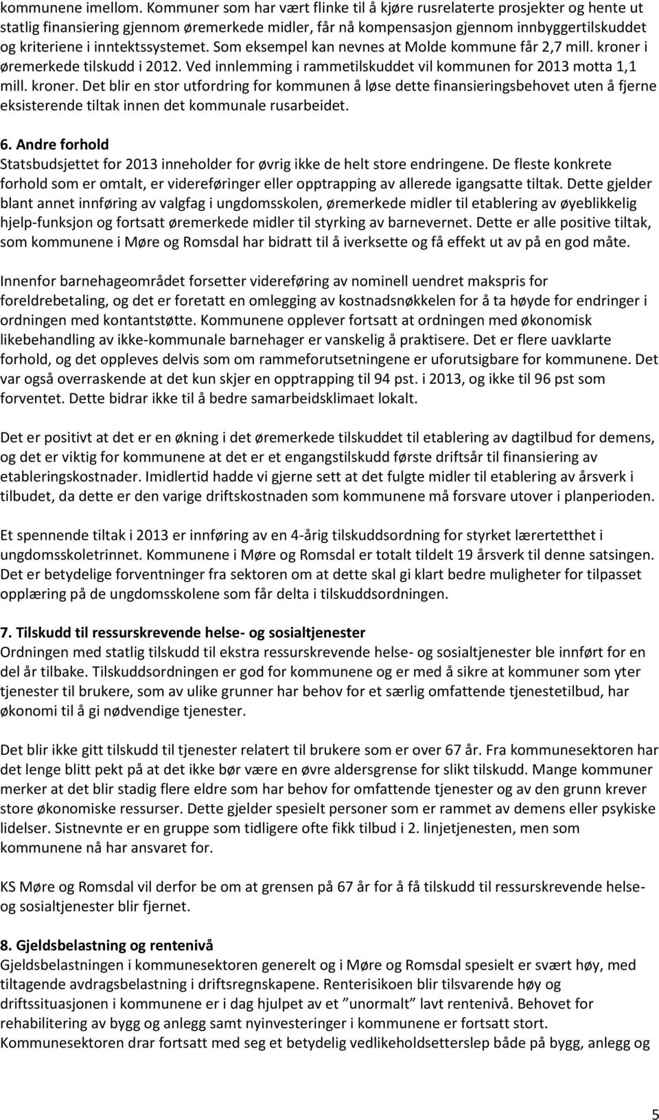 inntektssystemet. Som eksempel kan nevnes at Molde kommune får 2,7 mill. kroner 