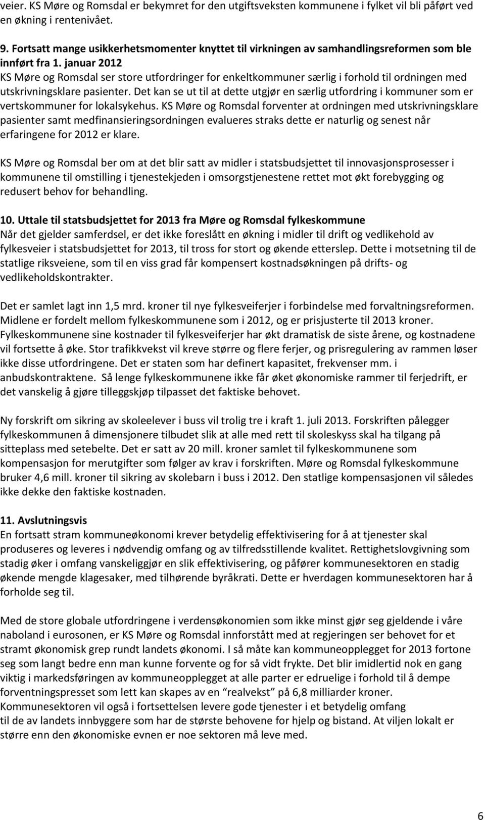 januar 2012 KS Møre og Romsdal ser store utfordringer for enkeltkommuner særlig i forhold til ordningen med utskrivningsklare pasienter.