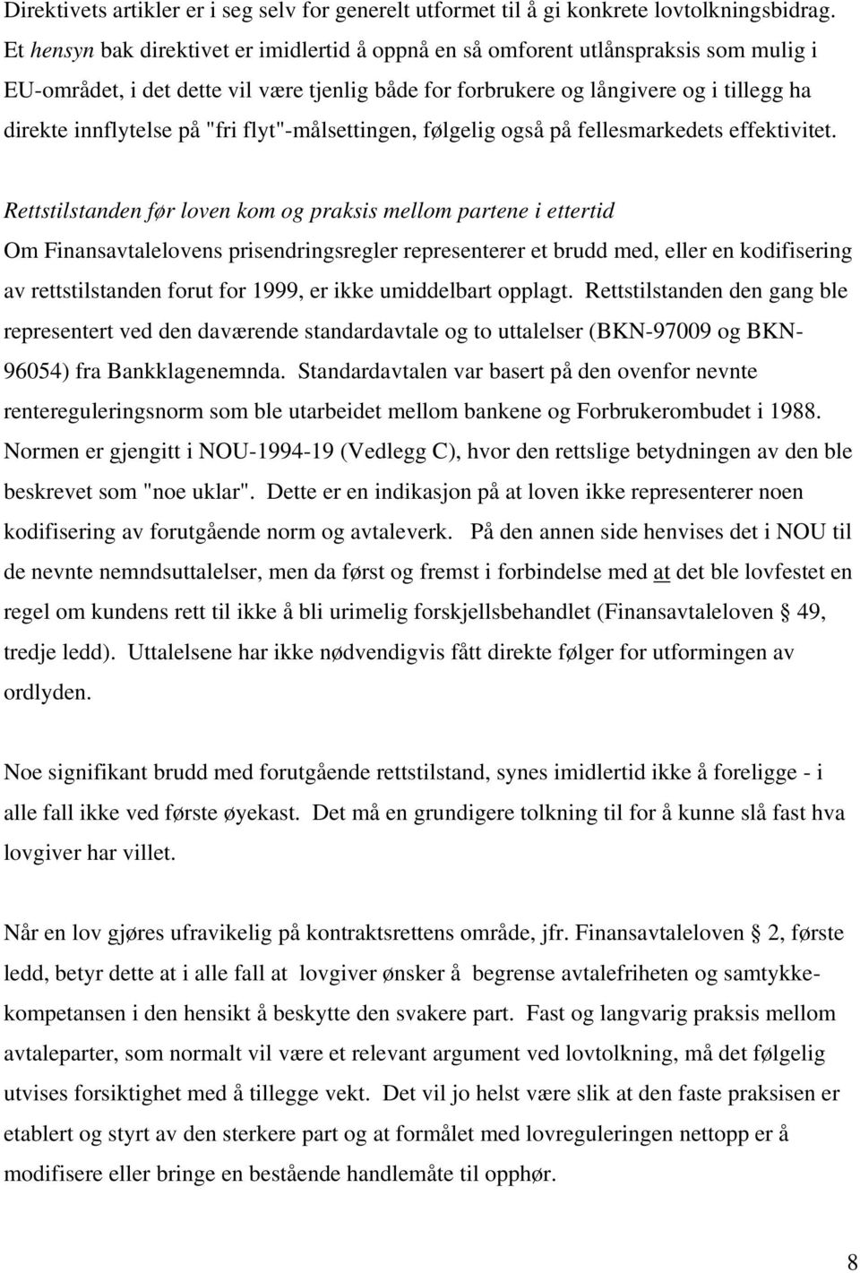 på "fri flyt"-målsettingen, følgelig også på fellesmarkedets effektivitet.