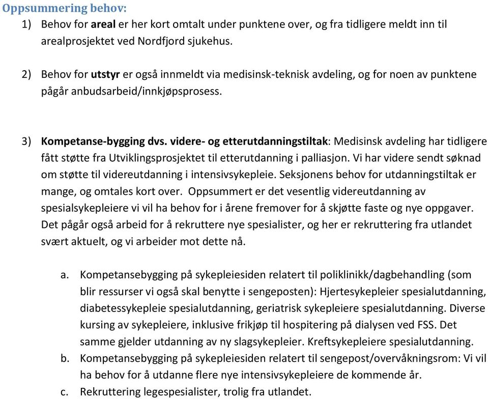 videre- og etterutdanningstiltak: Medisinsk avdeling har tidligere fått støtte fra Utviklingsprosjektet til etterutdanning i palliasjon.