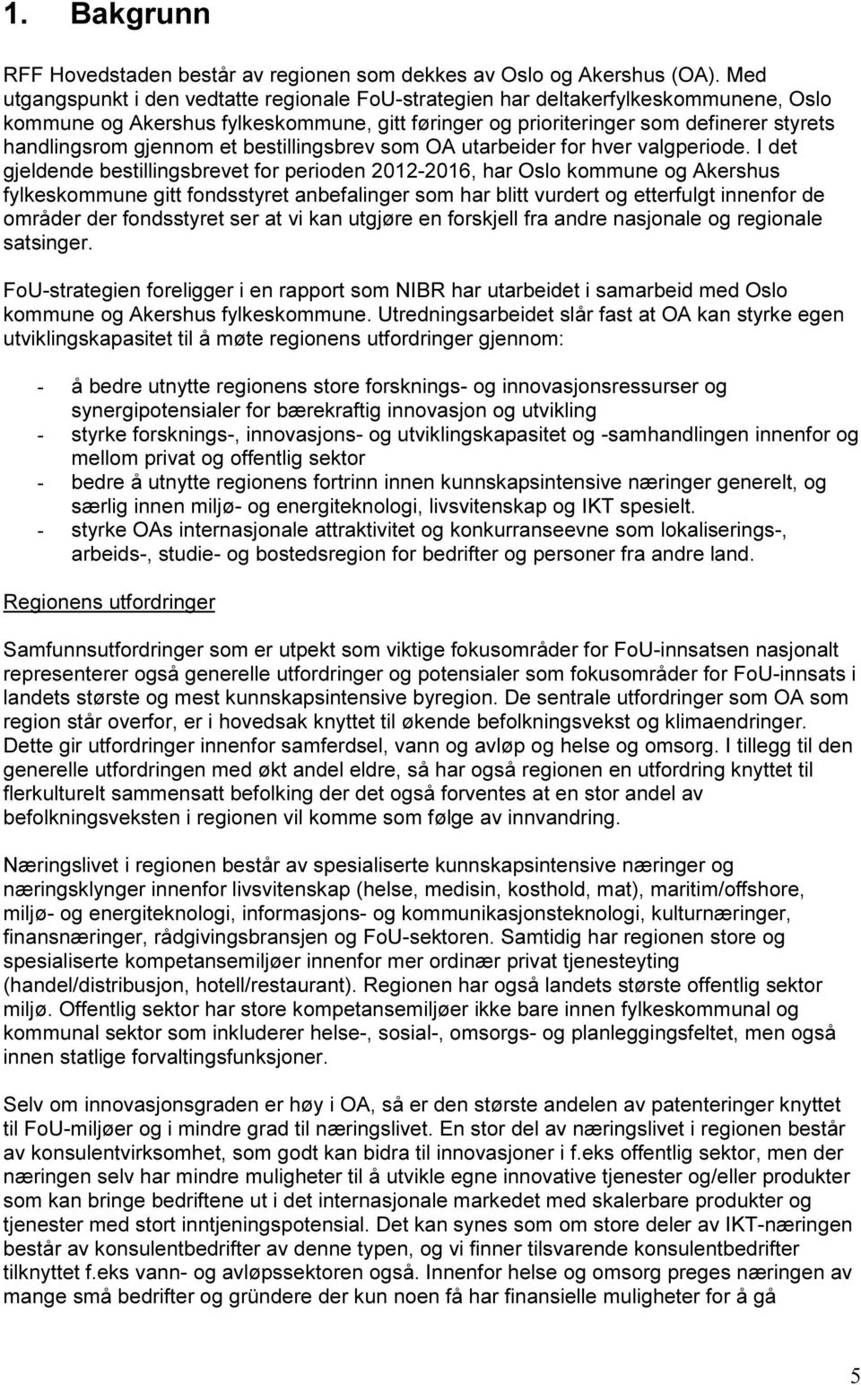 gjennom et bestillingsbrev som OA utarbeider for hver valgperiode.