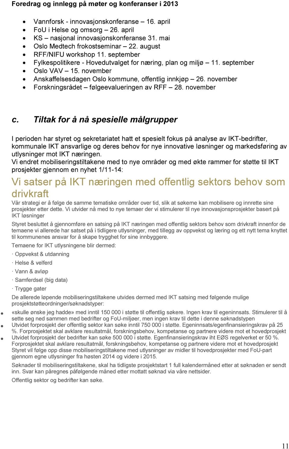 november Forskningsrådet følgeevalueringen av RFF 28. november c.