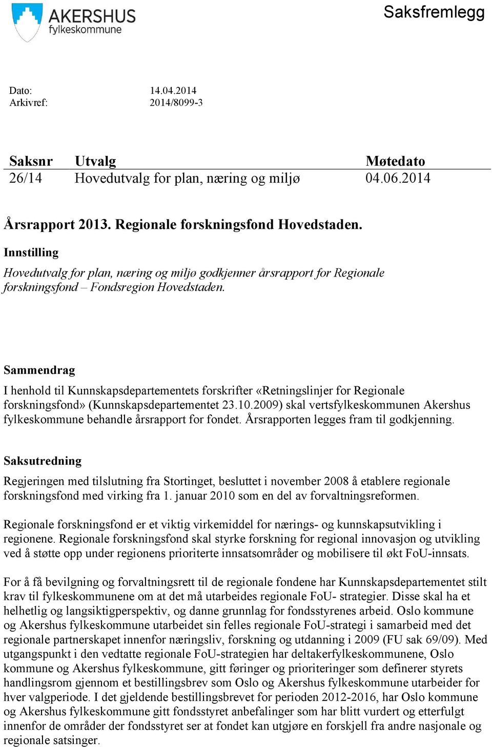 Sammendrag I henhold til Kunnskapsdepartementets forskrifter «Retningslinjer for Regionale forskningsfond» (Kunnskapsdepartementet 23.10.