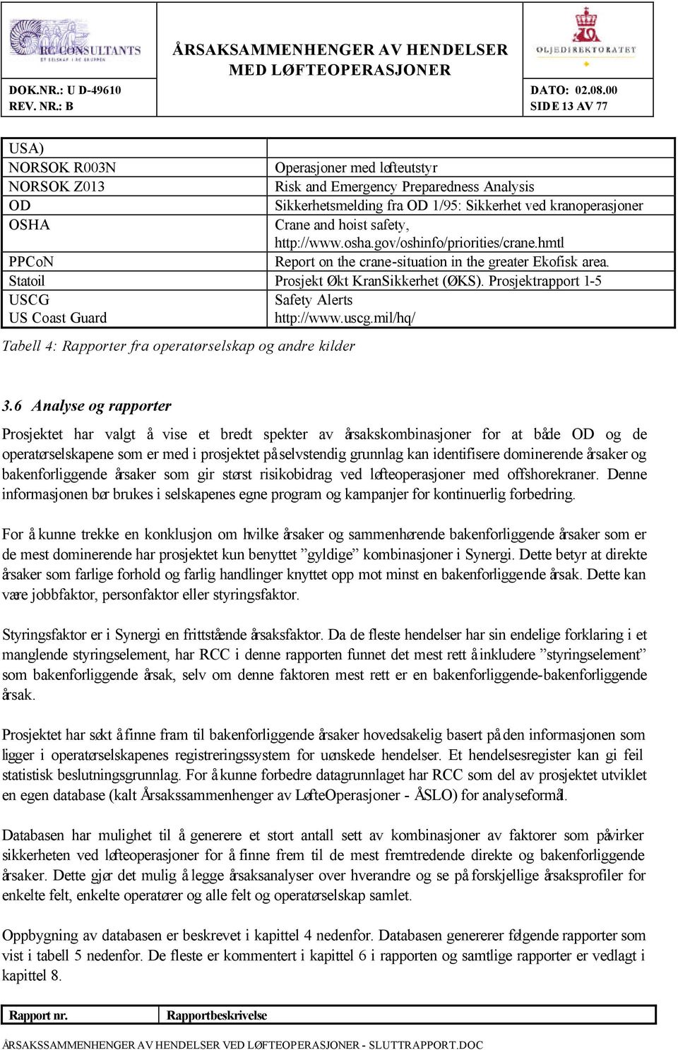 Prosjektrapport 1-5 USCG US Coast Guard Safety Alerts http://www.uscg.mil/hq/ Tabell 4: Rapporter fra operatørselskap og andre kilder 3.