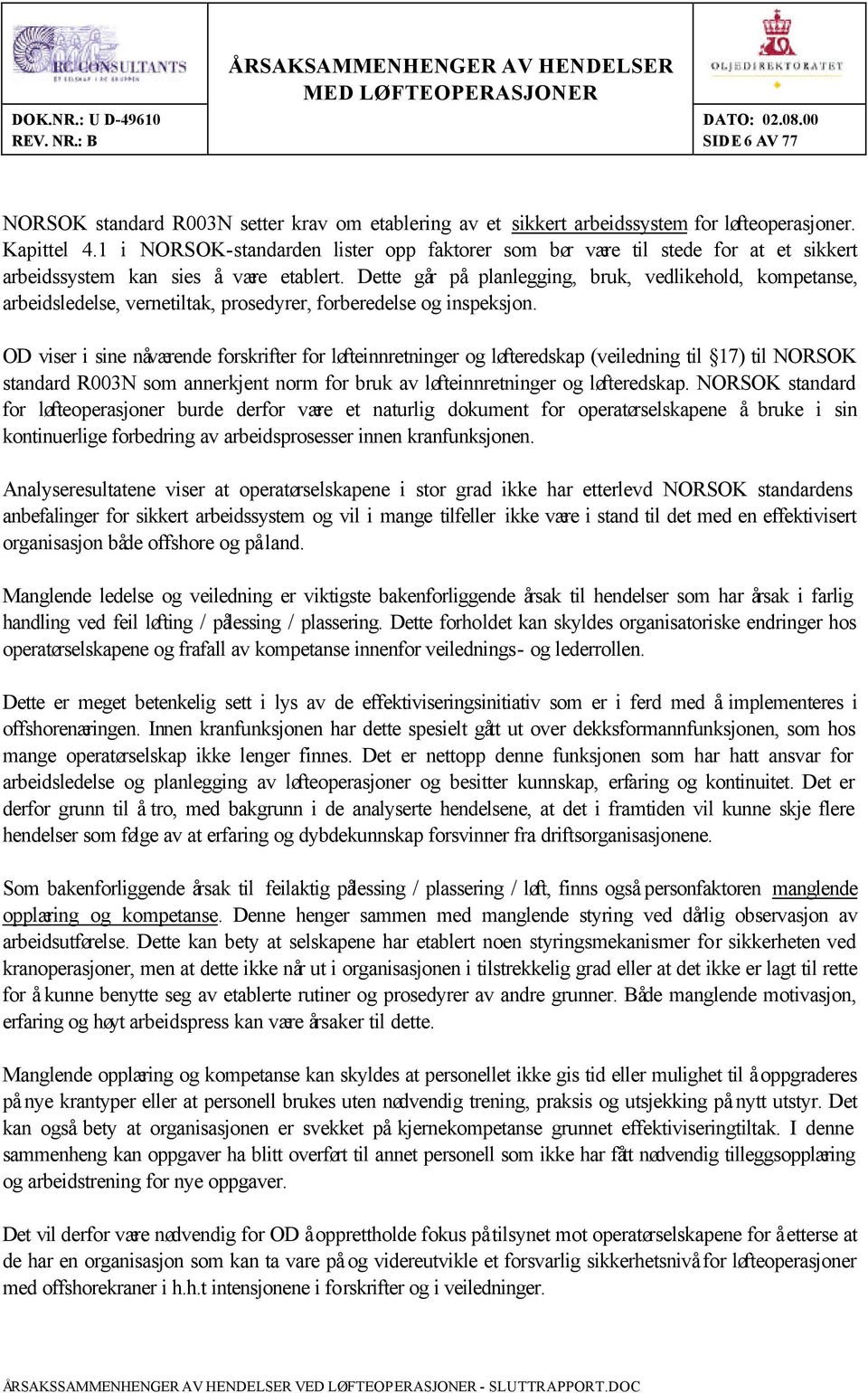 Dette går på planlegging, bruk, vedlikehold, kompetanse, arbeidsledelse, vernetiltak, prosedyrer, forberedelse og inspeksjon.