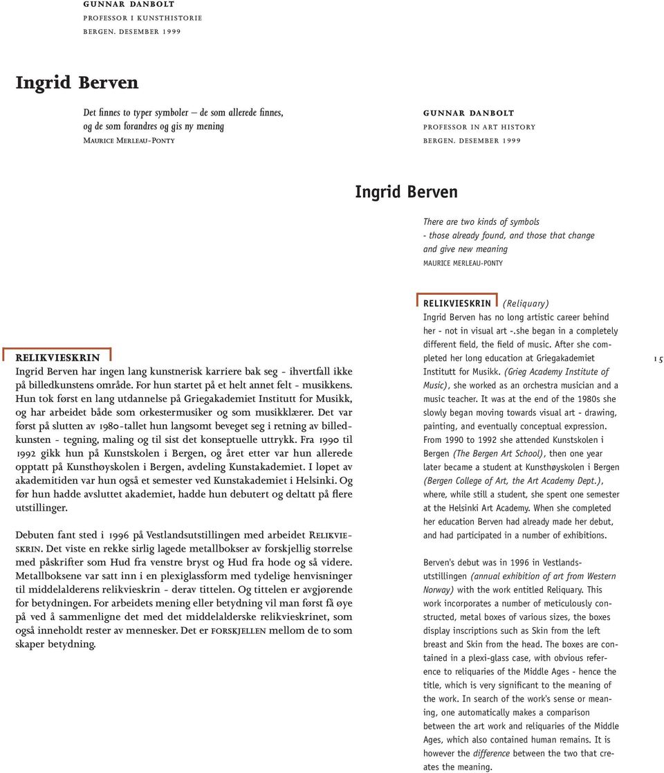 DESEMBER 1999 Ingrid Berven There are two kinds of symbols - those already found, and those that change and give new meaning MAURICE MERLEAU-PONTY RELIKVIESKRIN Ingrid Berven har ingen lang