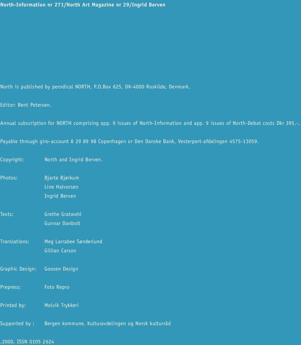 Payable through giro-account 8 29 89 98 Copenhagen or Den Danske Bank, Vesterport-afdelingen 4575-13059. Copyright: North and Ingrid Berven.