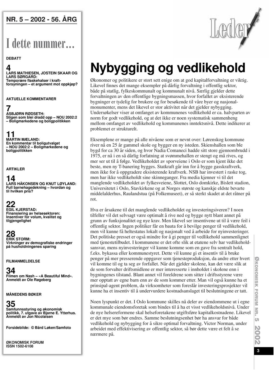 boligpolitikken ARTIKLER 14 LARS HÅKONSEN OG KNUT LØYLAND: Full barnehagedekning hvordan og til hvilken pris?