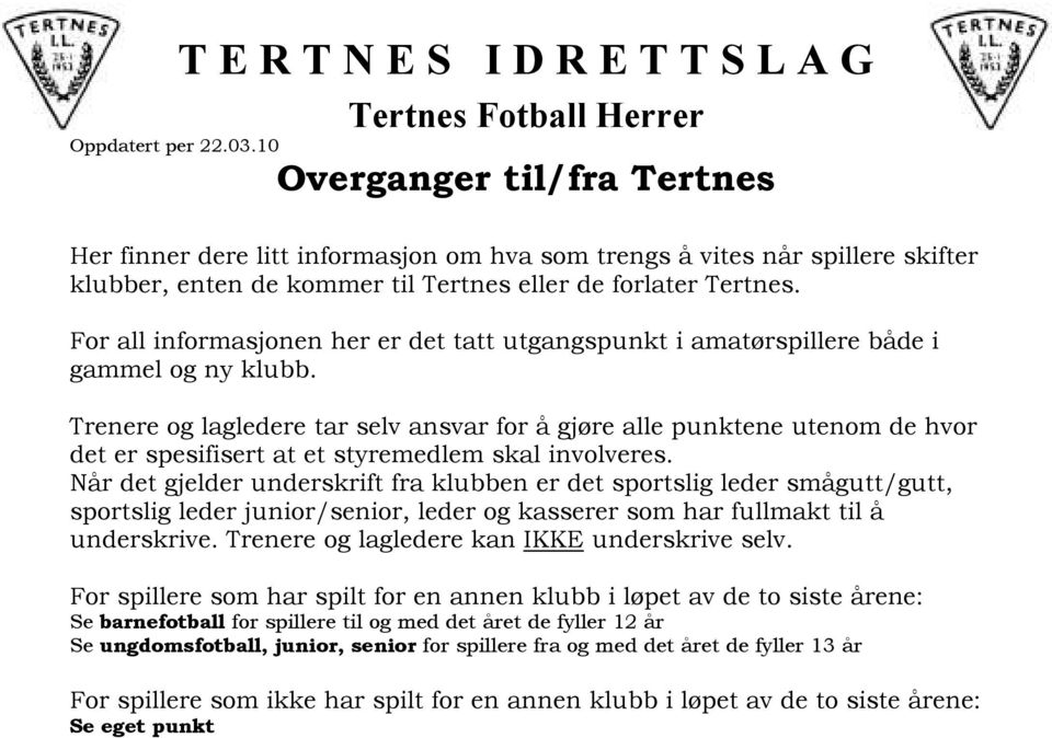 Trenere og lagledere tar selv ansvar for å gjøre alle punktene utenom de hvor det er spesifisert at et styremedlem skal involveres.