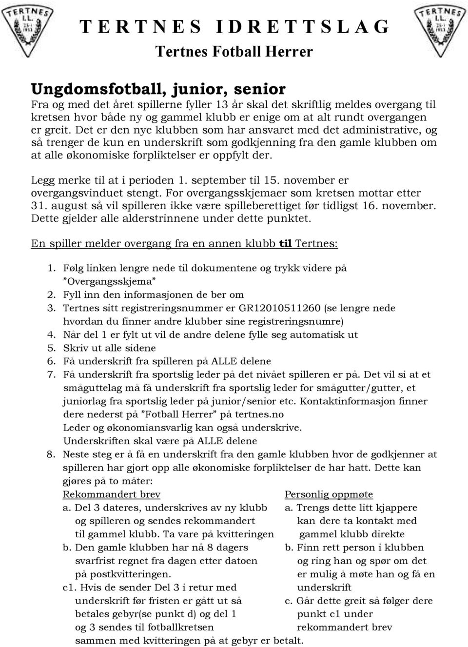 Legg merke til at i perioden 1. september til 15. november er overgangsvinduet stengt. For overgangsskjemaer som kretsen mottar etter 31.