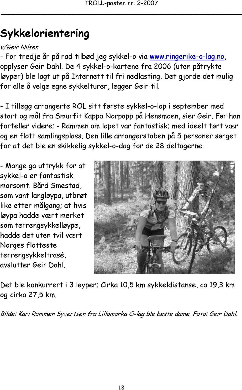 - I tillegg arrangerte ROL sitt første sykkel-o-løp i september med start og mål fra Smurfit Kappa Norpapp på Hensmoen, sier Geir.