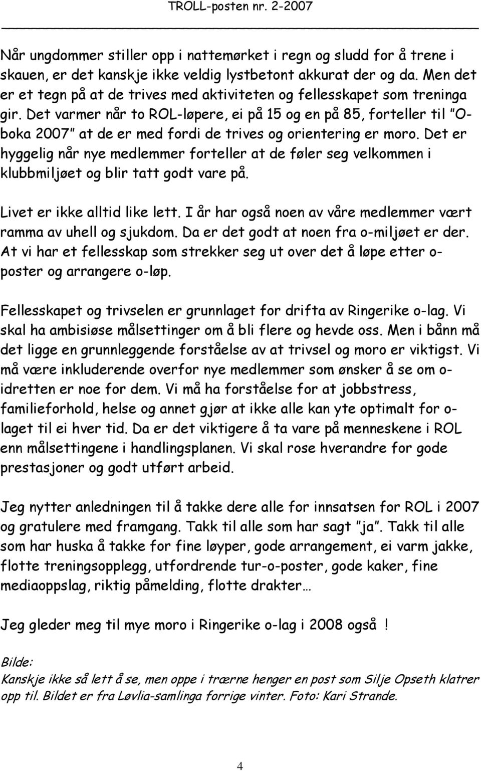 Det varmer når to ROL-løpere, ei på 15 og en på 85, forteller til Oboka 2007 at de er med fordi de trives og orientering er moro.