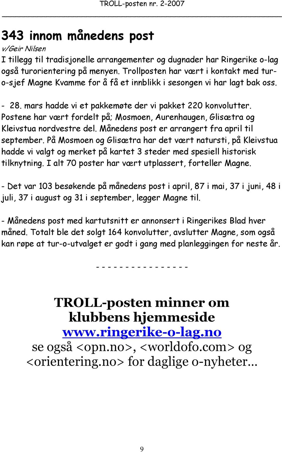 Postene har vært fordelt på; Mosmoen, Aurenhaugen, Glisætra og Kleivstua nordvestre del. Månedens post er arrangert fra april til september.