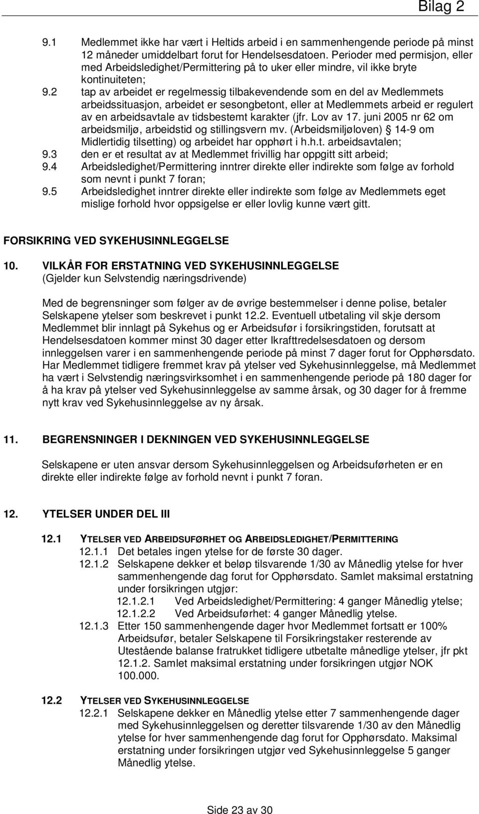 2 tap av arbeidet er regelmessig tilbakevendende som en del av Medlemmets arbeidssituasjon, arbeidet er sesongbetont, eller at Medlemmets arbeid er regulert av en arbeidsavtale av tidsbestemt