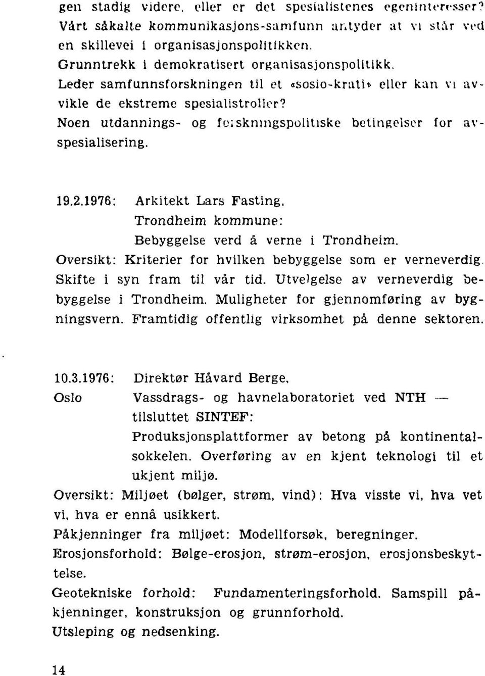 Noen utdannings- og fciskningspolitiske betingeiser for avspesialisering. 19.2.1976: Arkitekt Lars Fasting, Trondheim kommune: Bebyggelse verd å verne i Trondheim.