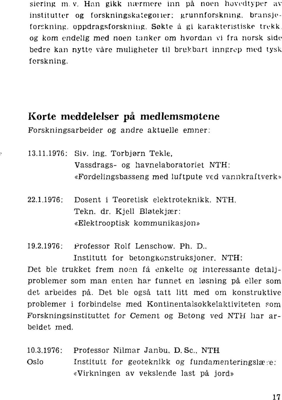 Korte meddelelser på medlemsmøtene Forskningsarbeider og andre aktuelle emner: 13.11.1976: Siv. ing.