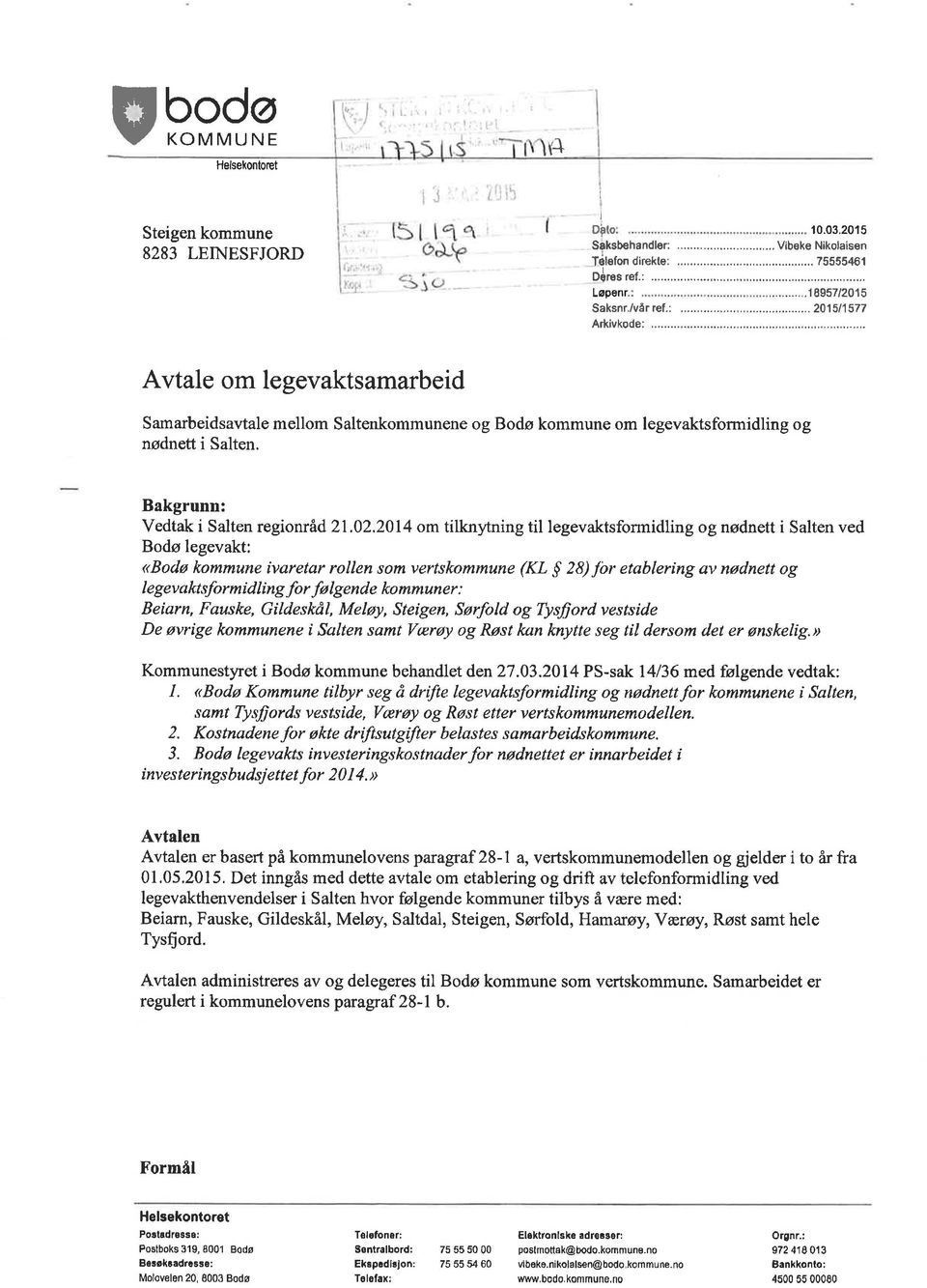 2014 om tilknytning til legevaktsformidling og nødnett i Salten ved Bodø legevaktl <Bodø kommune iyaretar rollen som vertskommune (KL S 28) Jbr etablering av nødnett og legevaktsformídling þ r fø