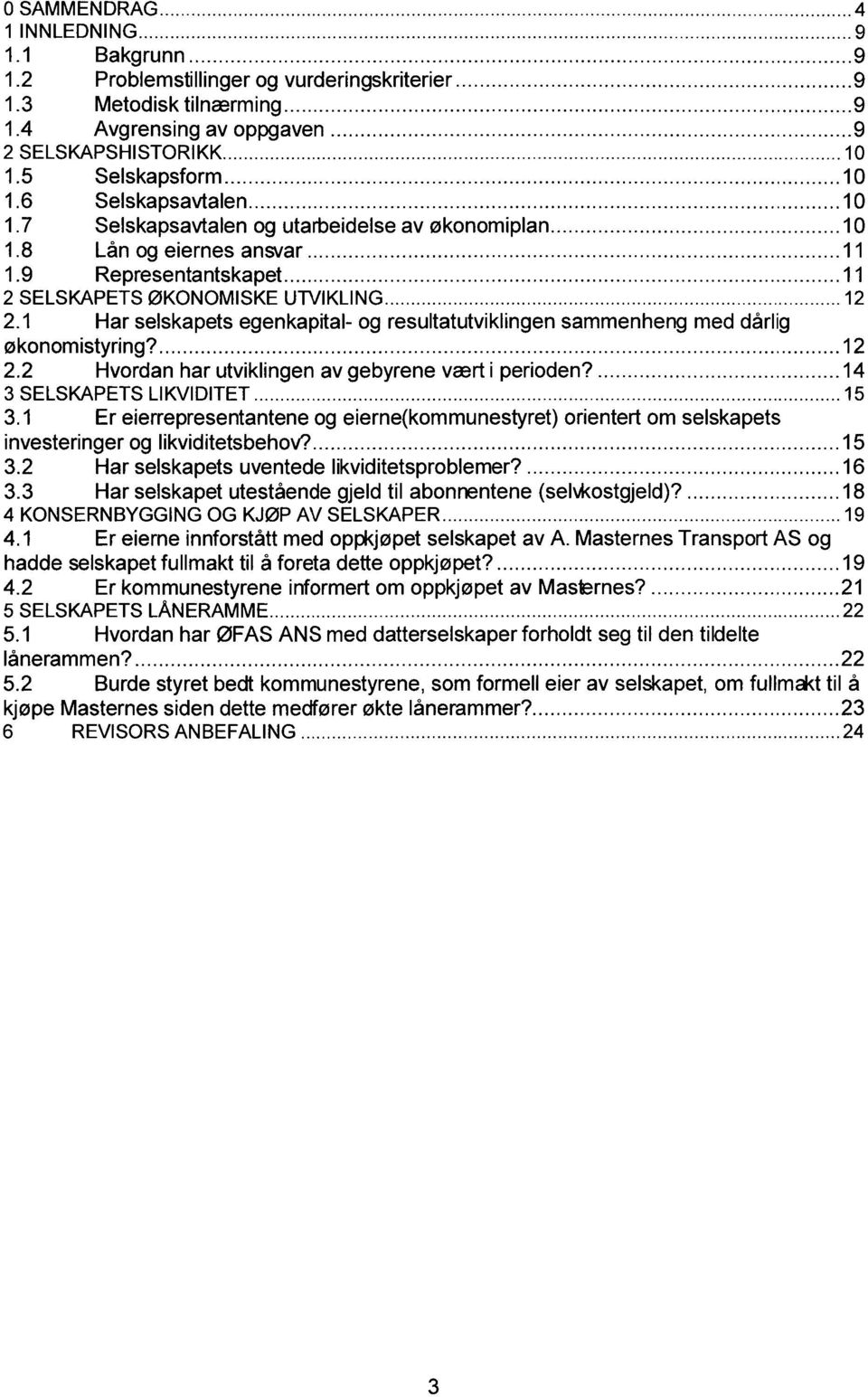 1 Har selskapets egenkapital- og resultatutviklingen sammenheng med dårlig økonomistyring? 12 2.2 Hvordan har utviklingen av gebyrene vært i perioden, 14 3 SELSKAPETS LIKVIDITET 15 3.