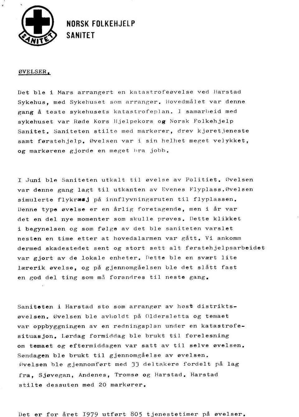 Avelsen war i sin helhet meget velykkct' og marksrene giorde en meeet l)ra jobb. I.tunl b1e Sanlteten utkalt tll owelse av Polittet. Ovelsen var dcnn6 ga'ig Lagt til utkanten av Itvenes l'lypfass.