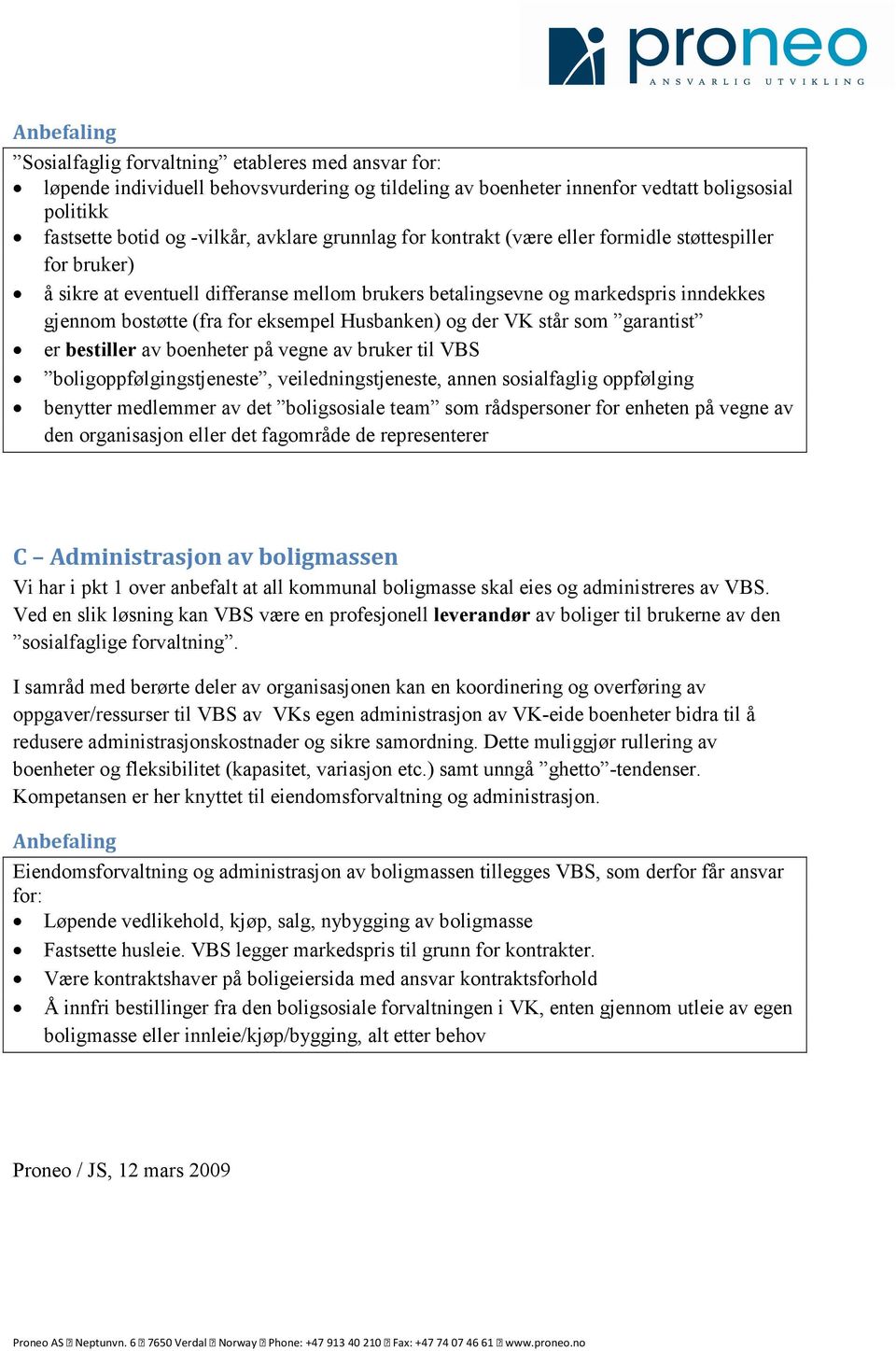 Husbanken) og der VK står som garantist er bestiller av boenheter på vegne av bruker til VBS boligoppfølgingstjeneste, veiledningstjeneste, annen sosialfaglig oppfølging benytter medlemmer av det