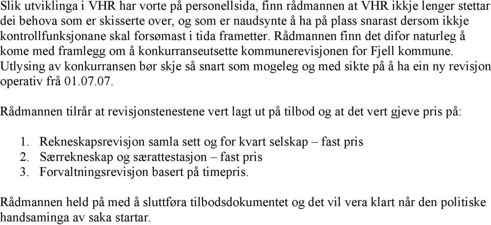 Utlysing av konkurransen bør skje så snart som mogeleg og med sikte på å ha ein ny revisjon operativ frå 01.07.