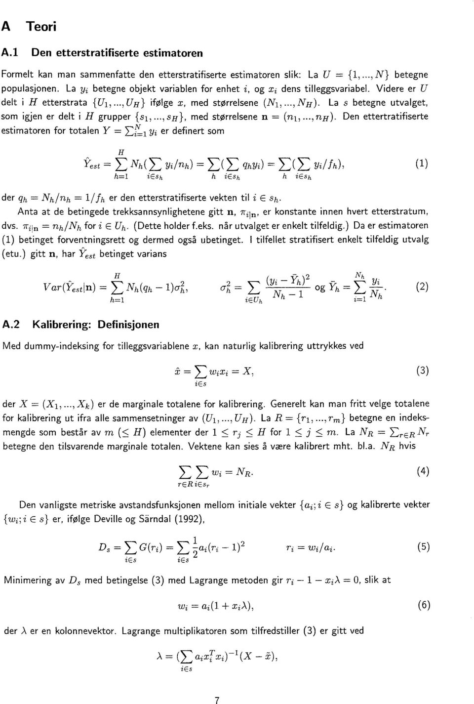 ..,sh }, med størrelsene n = (ni,...,nh). Den ettertratifiserte estimatoren for totalen Y = er definert som 1.1>.