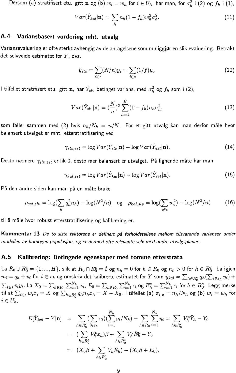 ies i s (N/n)yi = (1/ f) y, (12) I tilfellet stratifisert etu.