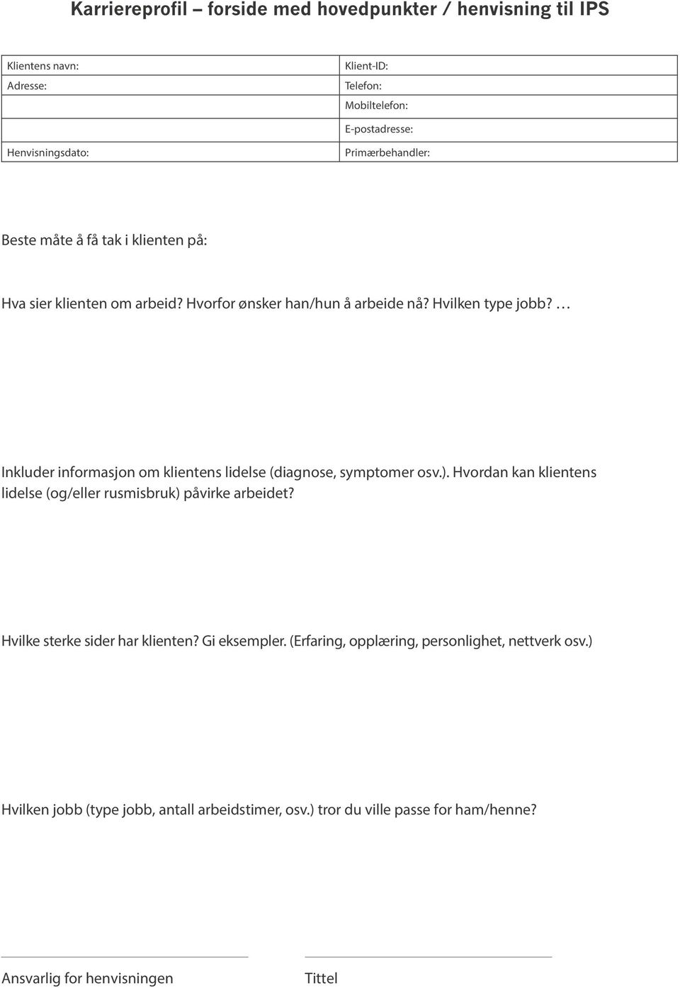 Inkluder informasjon om klientens lidelse (diagnose, symptomer osv.). Hvordan kan klientens lidelse (og/eller rusmisbruk) påvirke arbeidet?