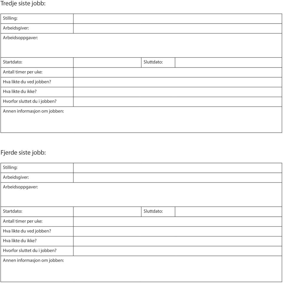 Annen informasjon om jobben: Fjerde siste jobb: Stilling: Arbeidsgiver: Arbeidsoppgaver: Startdato: