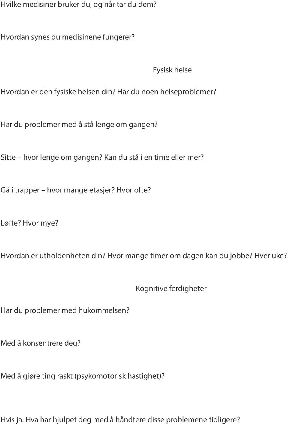 Gå i trapper hvor mange etasjer? Hvor ofte? Løfte? Hvor mye? Hvordan er utholdenheten din? Hvor mange timer om dagen kan du jobbe? Hver uke?