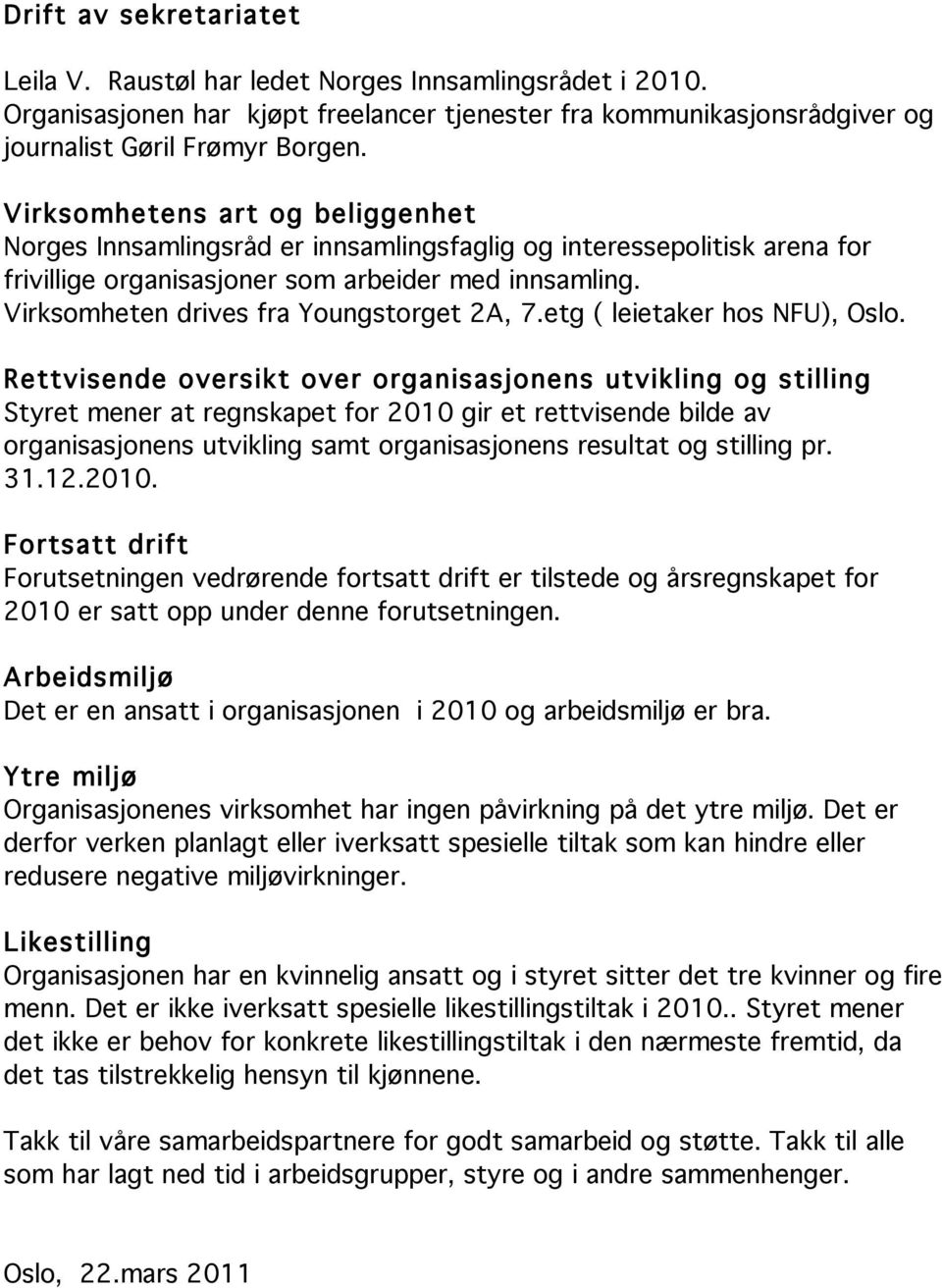 Virksomheten drives fra Youngstorget 2A, 7.etg ( leietaker hos NFU), Oslo.