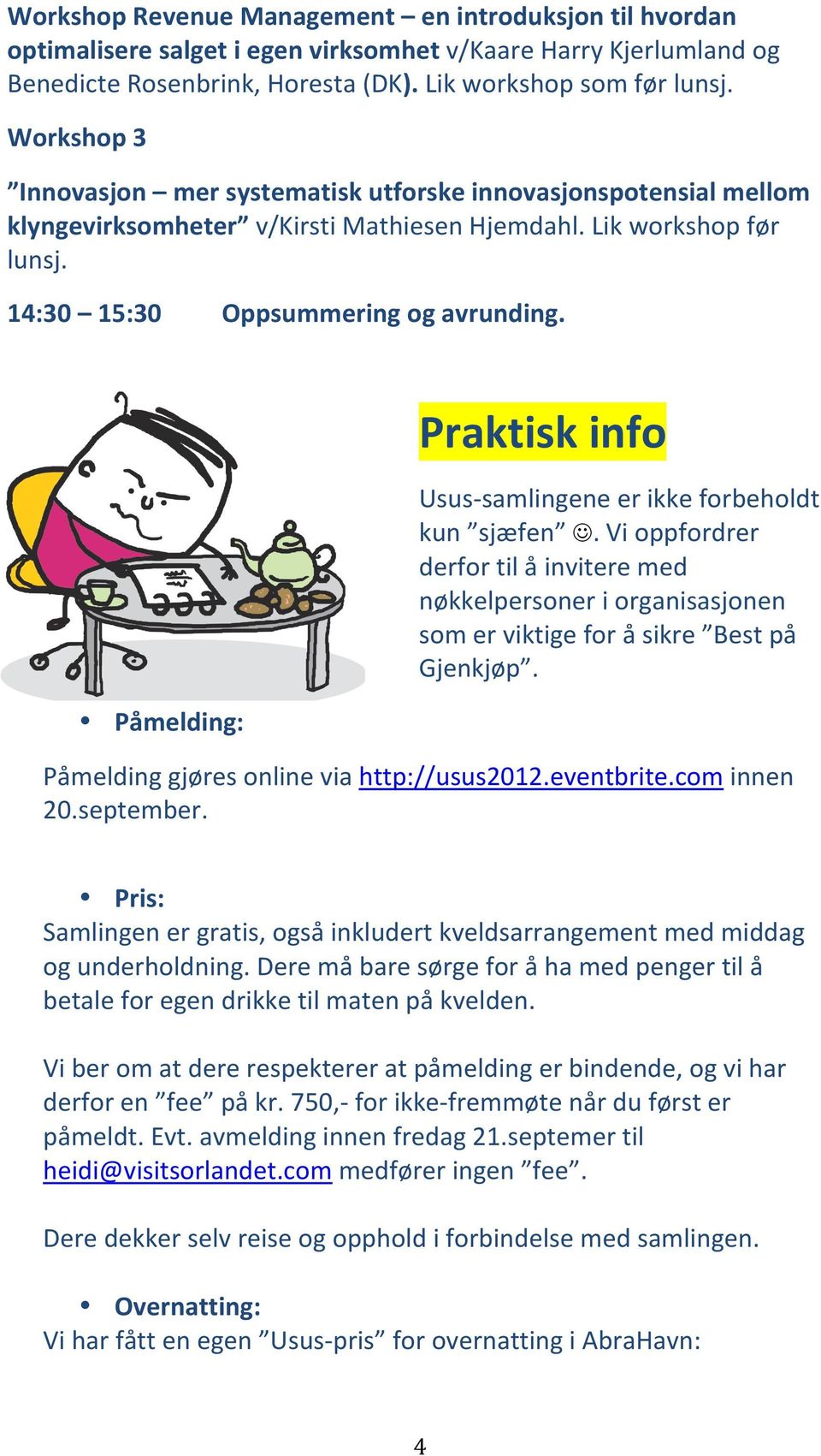 Praktisk info Usus- samlingene er ikke forbeholdt kun sjæfen. Vi oppfordrer derfor til å invitere med nøkkelpersoner i organisasjonen som er viktige for å sikre Best på Gjenkjøp.