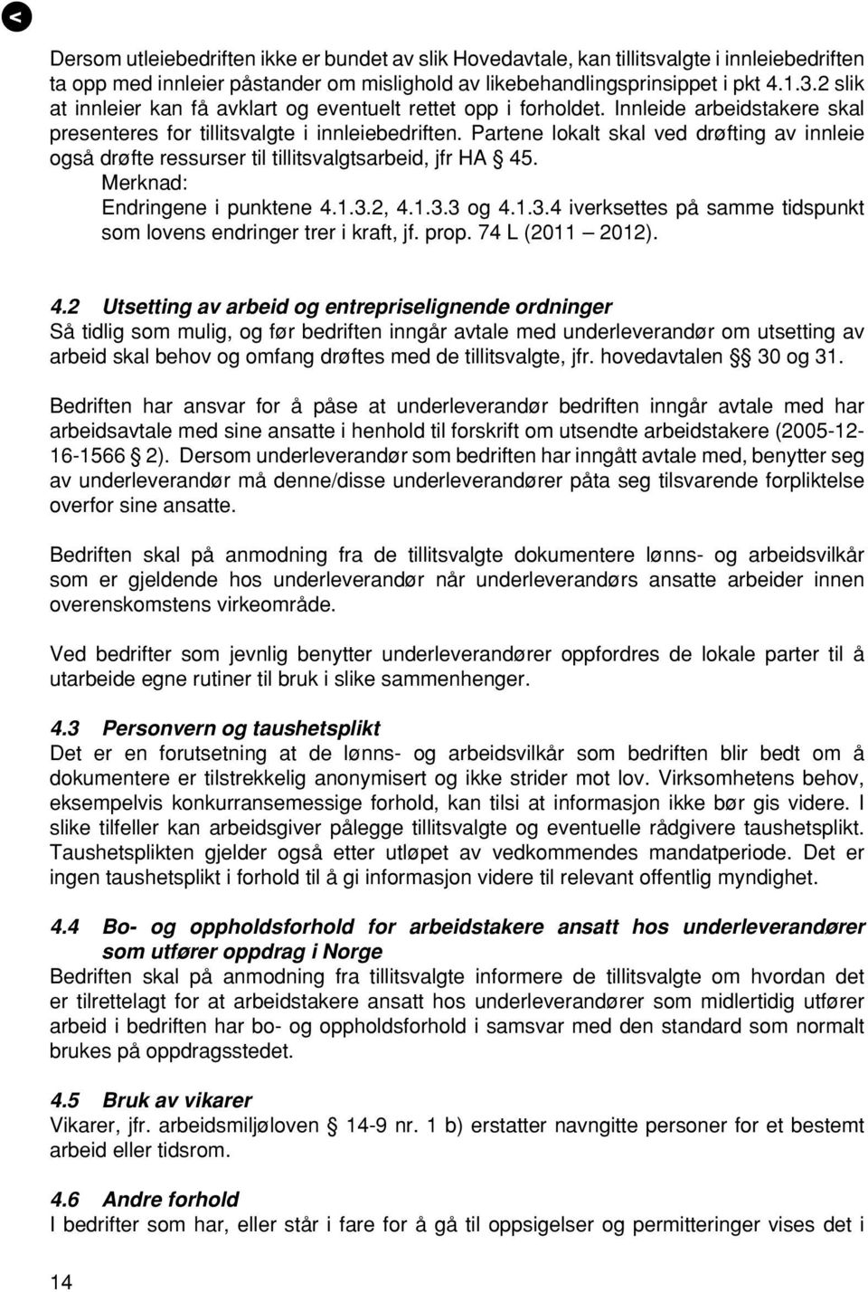 Partene lokalt skal ved drøfting av innleie også drøfte ressurser til tillitsvalgtsarbeid, jfr HA 45. Merknad: Endringene i punktene 4.1.3.