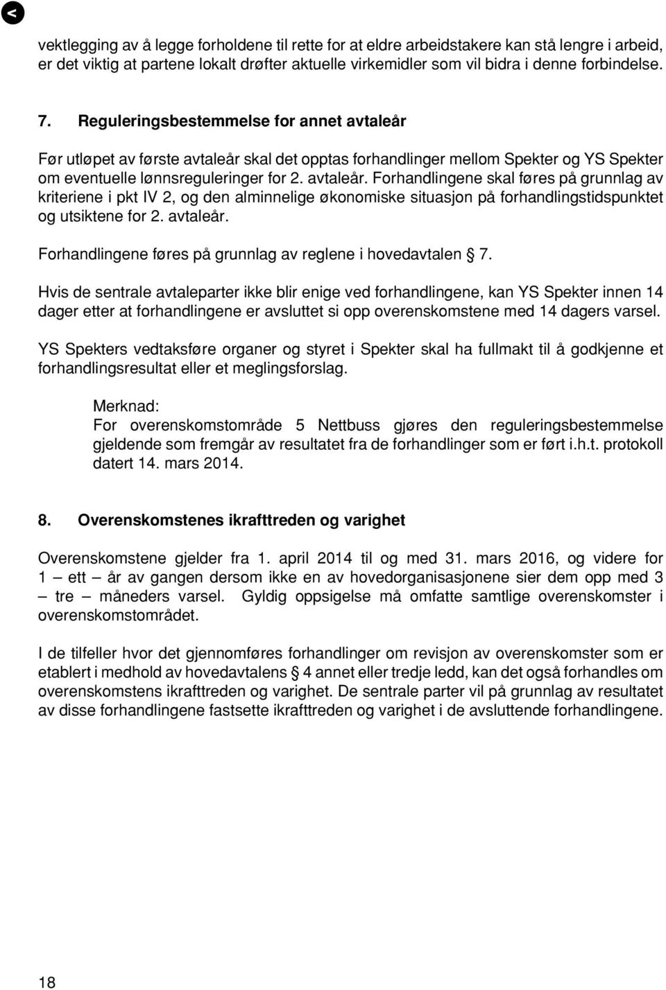 avtaleår. Forhandlingene føres på grunnlag av reglene i hovedavtalen 7.