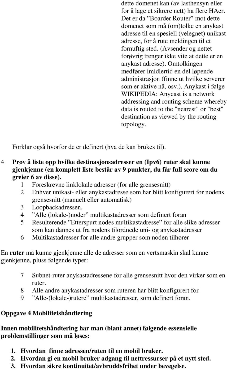 (Avsender og nettet forøvrig trenger ikke vite at dette er en anykast adresse).