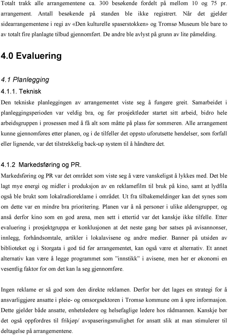 0 Evaluering 4.1 Planlegging 4.1.1. Teknisk Den tekniske planleggingen av arrangementet viste seg å fungere greit.