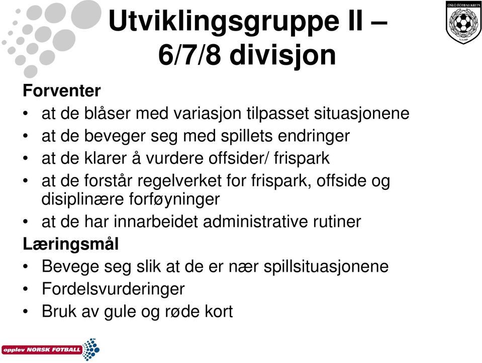 regelverket for frispark, offside og disiplinære forføyninger at de har innarbeidet administrative