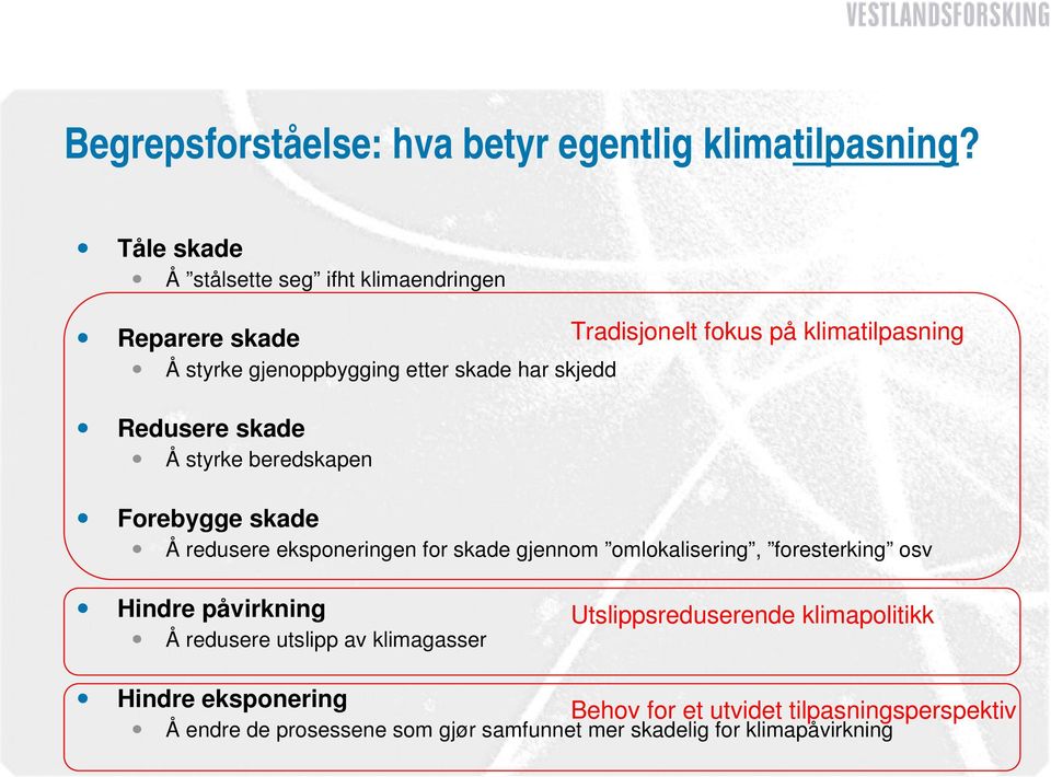 har skjedd Redusere skade Å styrke beredskapen Forebygge skade Å redusere eksponeringen for skade gjennom omlokalisering, foresterking