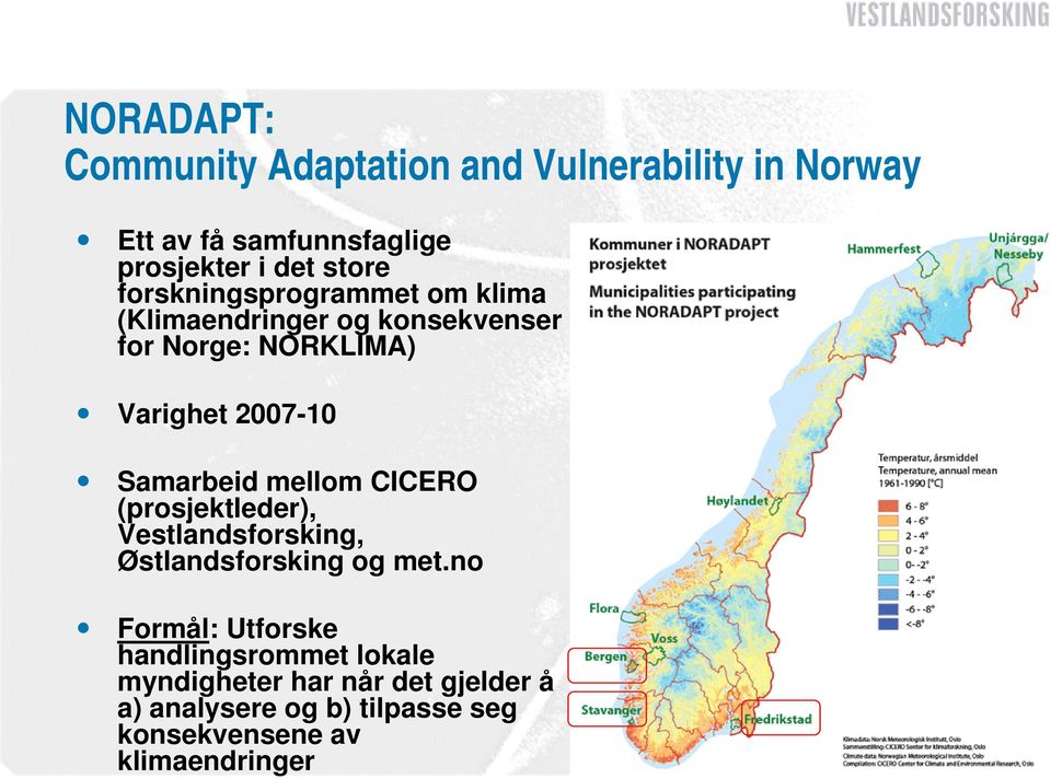 Samarbeid mellom CICERO (prosjektleder), Vestlandsforsking, Østlandsforsking og met.