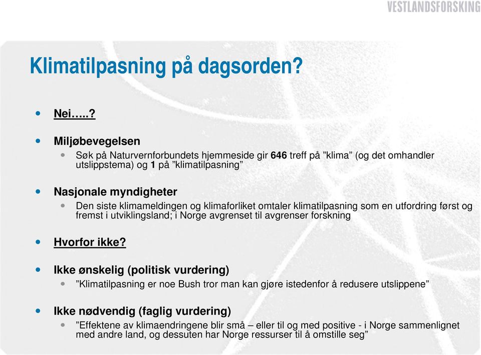 siste klimameldingen og klimaforliket omtaler klimatilpasning som en utfordring først og fremst i utviklingsland; i Norge avgrenset til avgrenser forskning Hvorfor