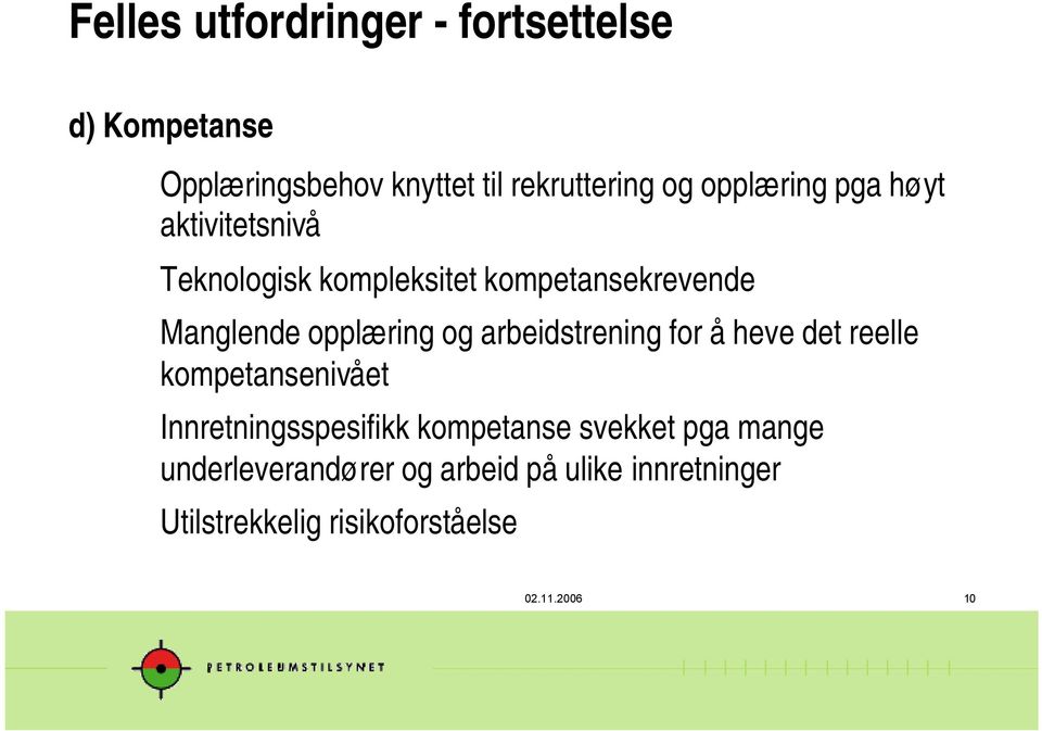 og arbeidstrening for å heve det reelle kompetansenivået Innretningsspesifikk kompetanse svekket