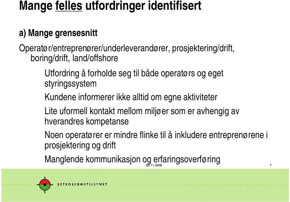 alltid om egne aktiviteter Lite uformell kontakt mellom miljøer som er avhengig av hverandres kompetanse Noen operatører er