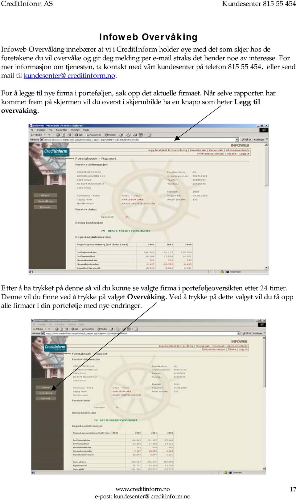 For å legge til nye firma i porteføljen, søk opp det aktuelle firmaet. Når selve rapporten har kommet frem på skjermen vil du øverst i skjermbilde ha en knapp som heter Legg til overvåking.