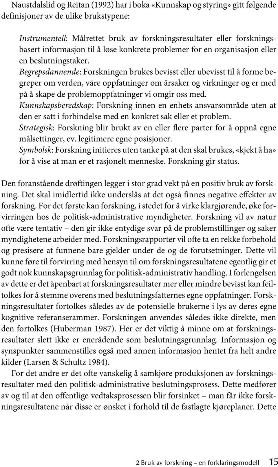 Begrepsdannende: Forskningen brukes bevisst eller ubevisst til å forme begreper om verden, våre oppfatninger om årsaker og virkninger og er med på å skape de problemoppfatninger vi omgir oss med.