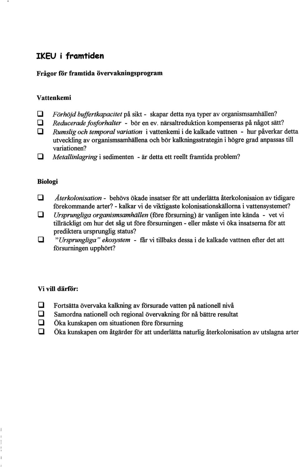 Rumslig och temporal variation i vattenkemi i de kalkade vattnen - hur påverkar detta utveckling av organismsamhållena och bor kalkningsstrategin i hogre grad anpassas till variationen?