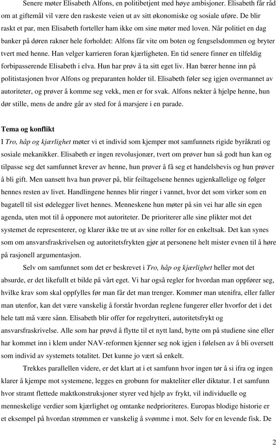 Når politiet en dag banker på døren rakner hele forholdet: Alfons får vite om boten og fengselsdommen og bryter tvert med henne. Han velger karrieren foran kjærligheten.